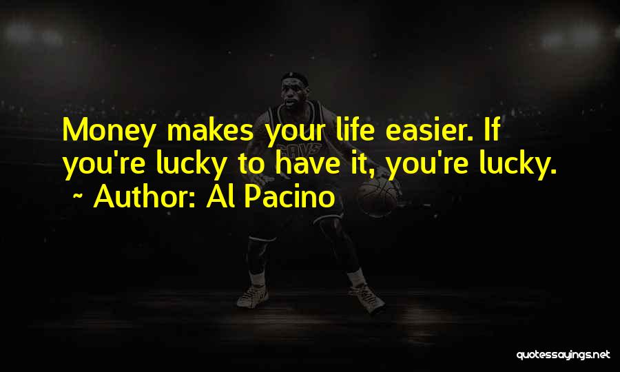 Life Easier Quotes By Al Pacino