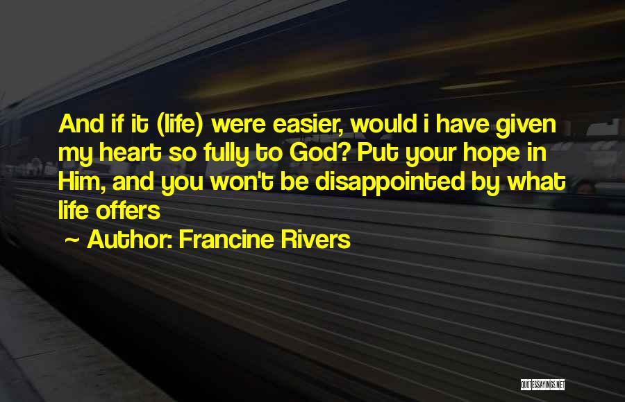 Life Easier Quotes By Francine Rivers