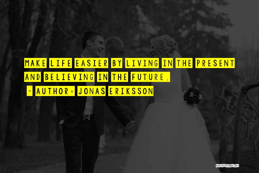 Life Easier Quotes By Jonas Eriksson