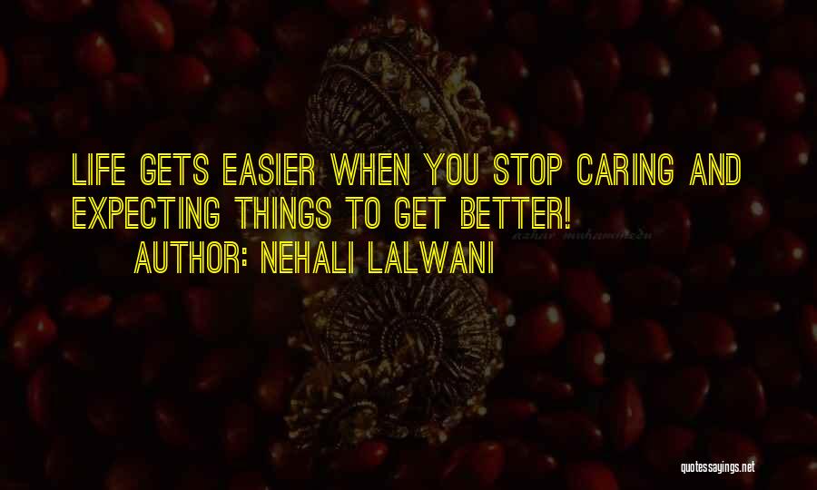 Life Easier Quotes By Nehali Lalwani