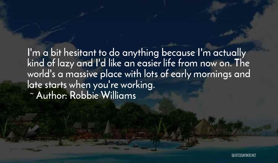 Life Easier Quotes By Robbie Williams