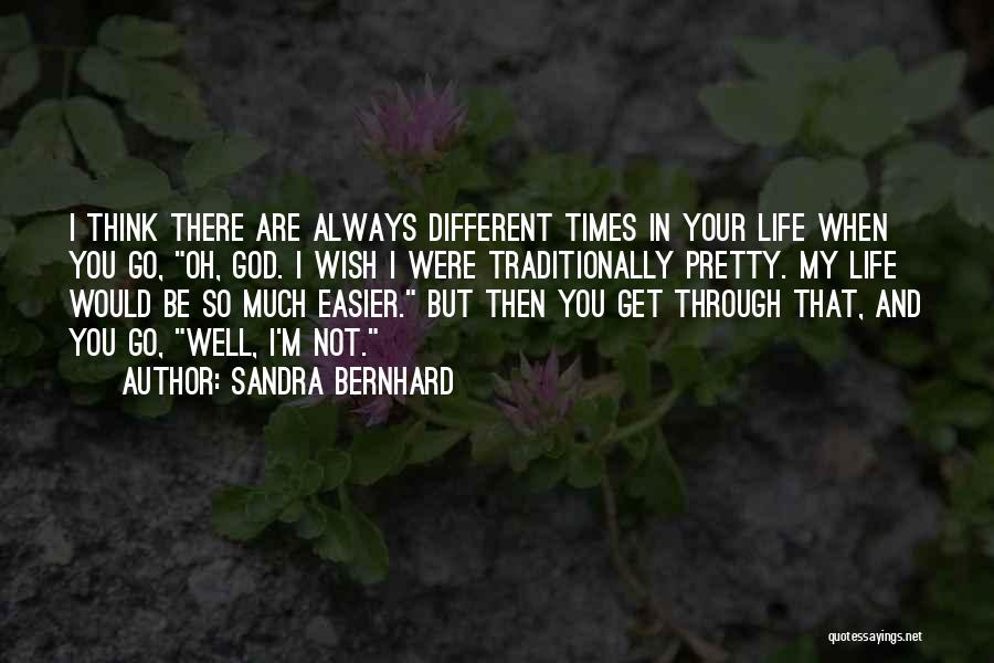 Life Easier Quotes By Sandra Bernhard