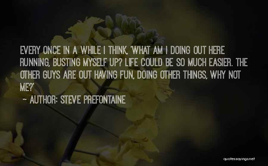 Life Easier Quotes By Steve Prefontaine