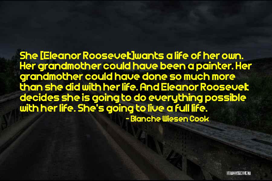Life Eleanor Roosevelt Quotes By Blanche Wiesen Cook Life Eleanor Roosevelt Quotes By Blanche Wiesen Cook