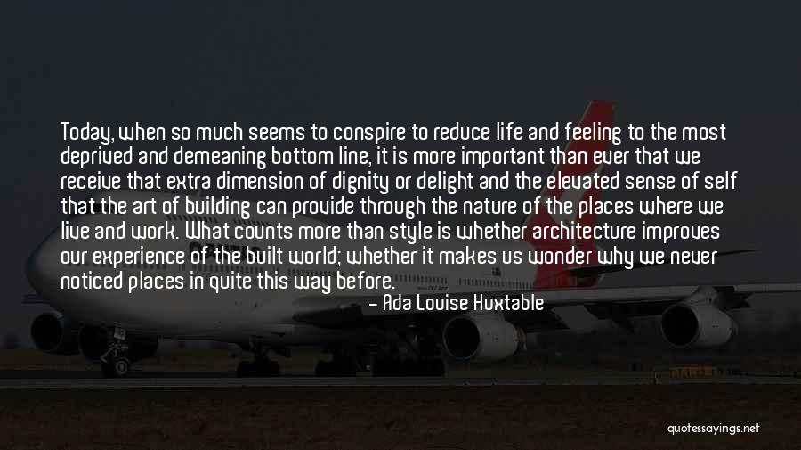 Life Elevated Quotes By Ada Louise Huxtable Life Elevated Quotes By Ada Louise Huxtable