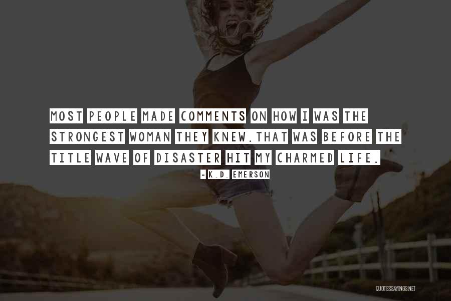 Life Emerson Quotes By K.D. Emerson Life Emerson Quotes By K.D. Emerson