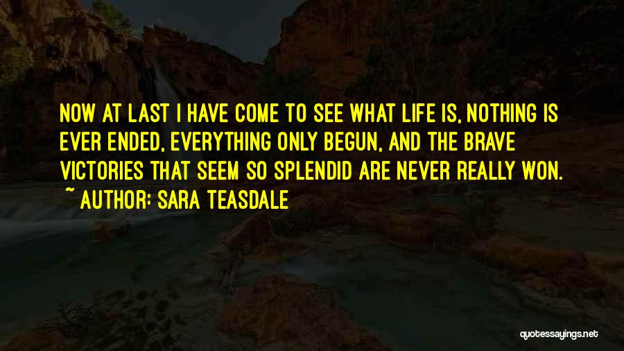 Life Ended Quotes By Sara Teasdale