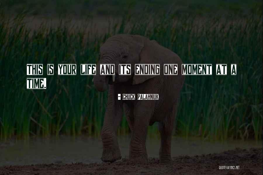 Life Ending At Any Moment Quotes By Chuck Palahniuk Life Ending At Any Moment Quotes By Chuck Palahniuk