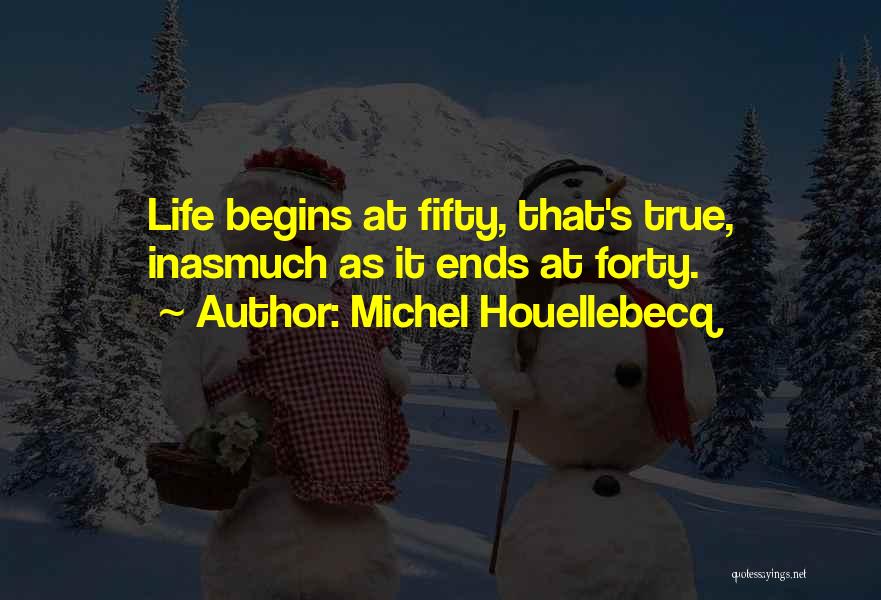 Life Ends Quotes By Michel Houellebecq