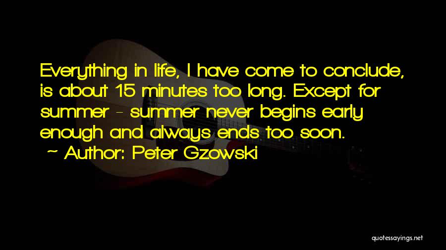 Life Ends Too Soon Quotes By Peter Gzowski