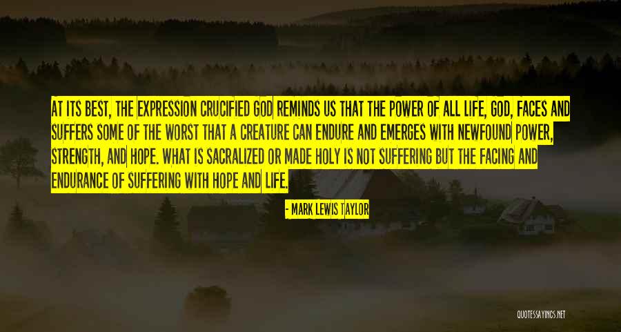 Life Endurance Quotes By Mark Lewis Taylor Life Endurance Quotes By Mark Lewis Taylor