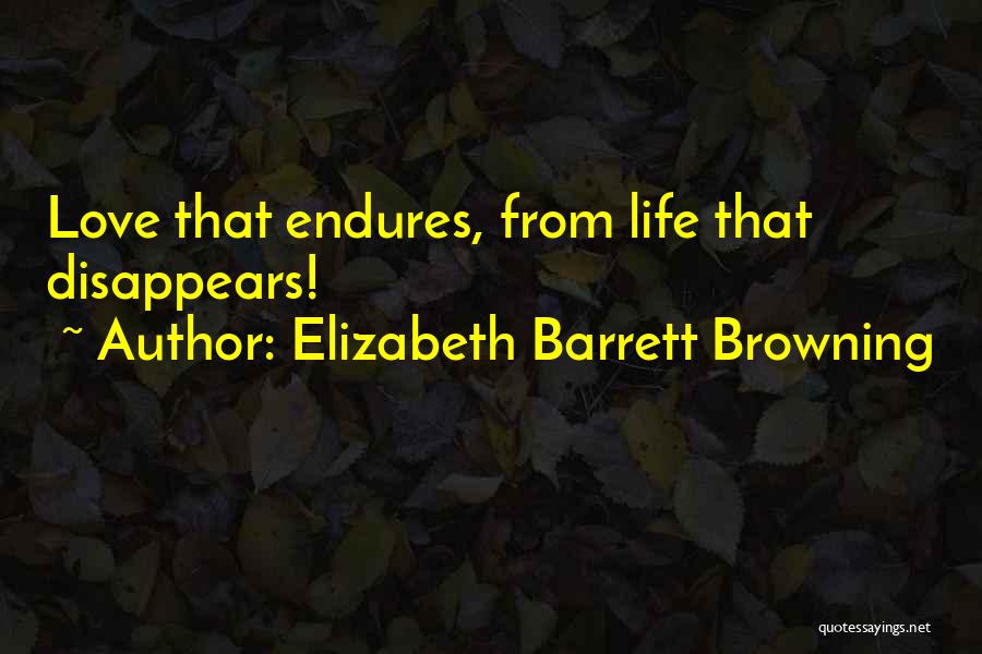 Life Endures Quotes By Elizabeth Barrett Browning