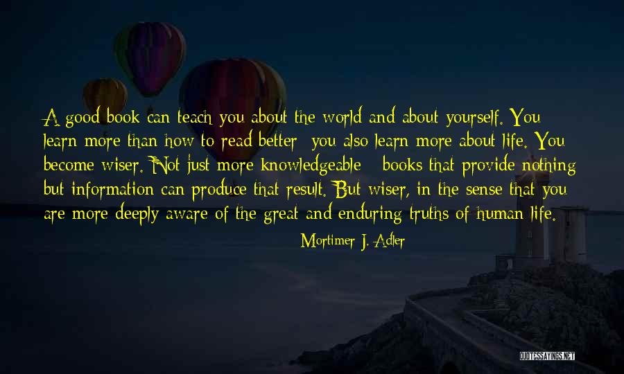 Life Enduring Quotes By Mortimer J. Adler Life Enduring Quotes By Mortimer J. Adler