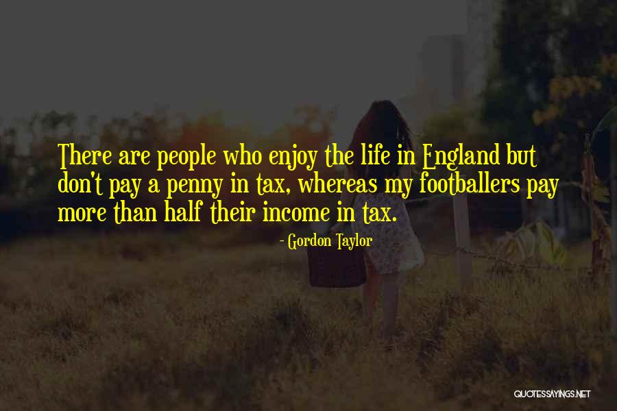Life Enjoy Life Quotes By Gordon Taylor Life Enjoy Life Quotes By Gordon Taylor