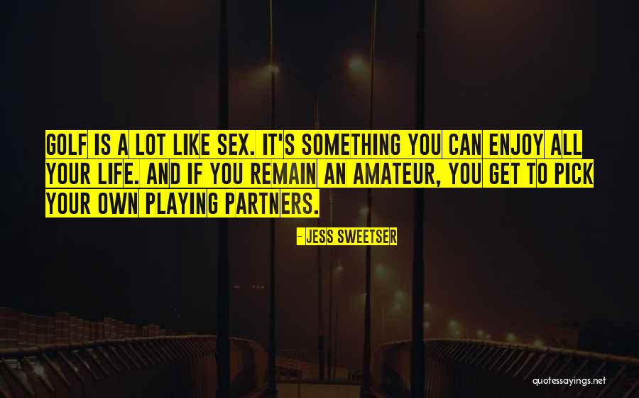 Life Enjoy Life Quotes By Jess Sweetser Life Enjoy Life Quotes By Jess Sweetser