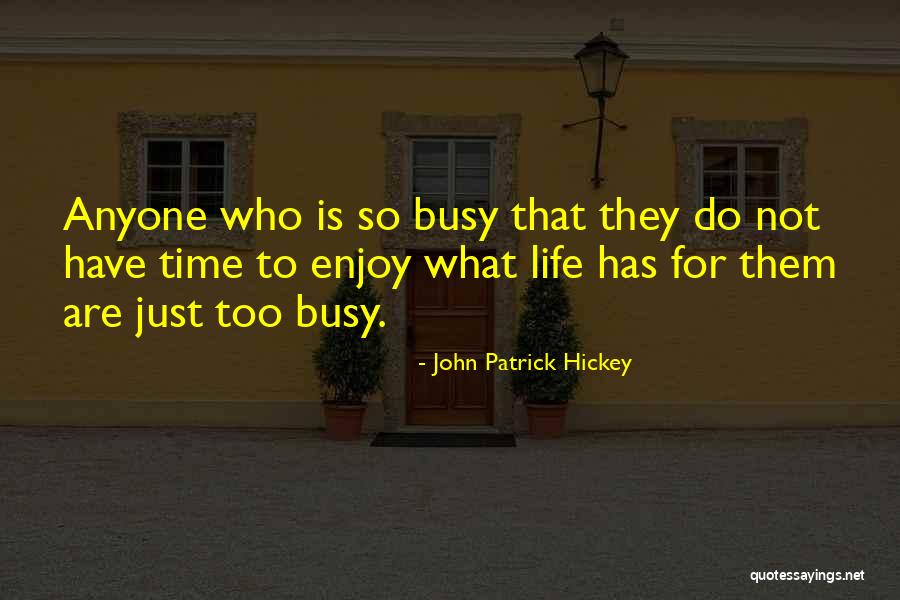 Life Enjoy Life Quotes By John Patrick Hickey Life Enjoy Life Quotes By John Patrick Hickey