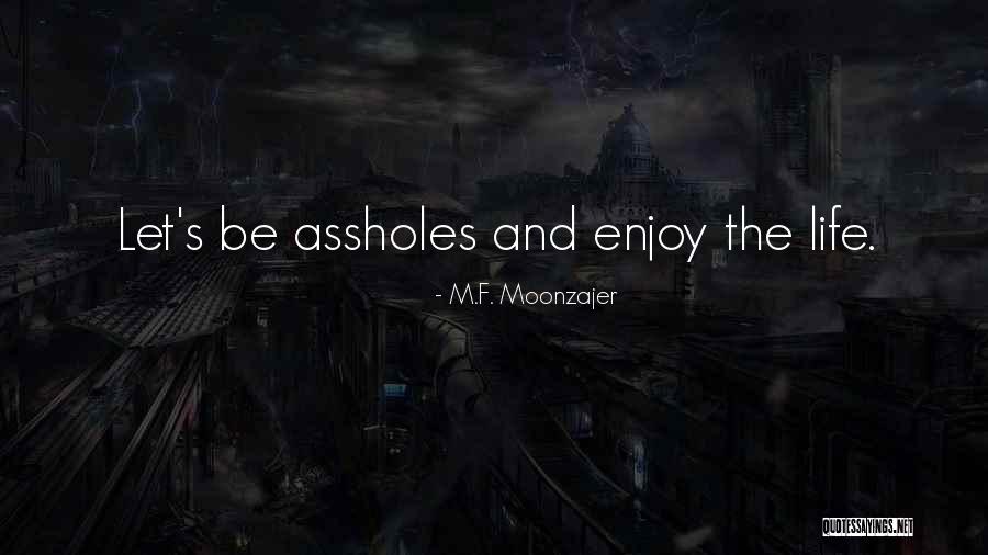 Life Enjoy Life Quotes By M.F. Moonzajer Life Enjoy Life Quotes By M.F. Moonzajer