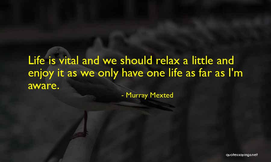 Life Enjoy Life Quotes By Murray Mexted Life Enjoy Life Quotes By Murray Mexted