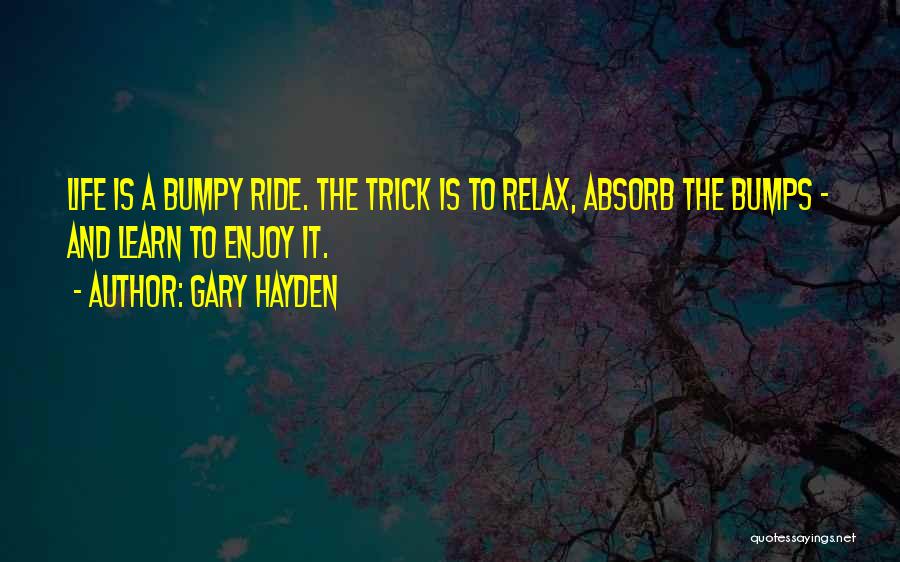 Life Enjoy The Ride Quotes By Gary Hayden