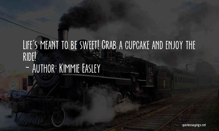 Life Enjoy The Ride Quotes By Kimmie Easley