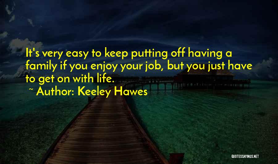 Life Enjoy Your Life Quotes By Keeley Hawes