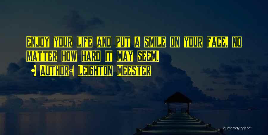 Life Enjoy Your Life Quotes By Leighton Meester