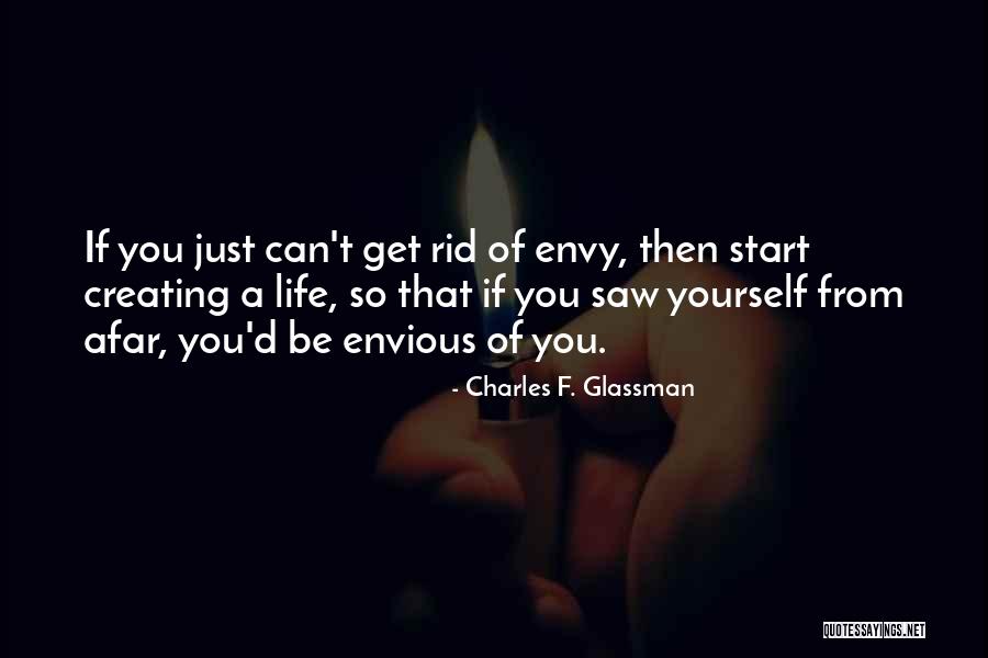 Life Envious Quotes By Charles F. Glassman Life Envious Quotes By Charles F. Glassman