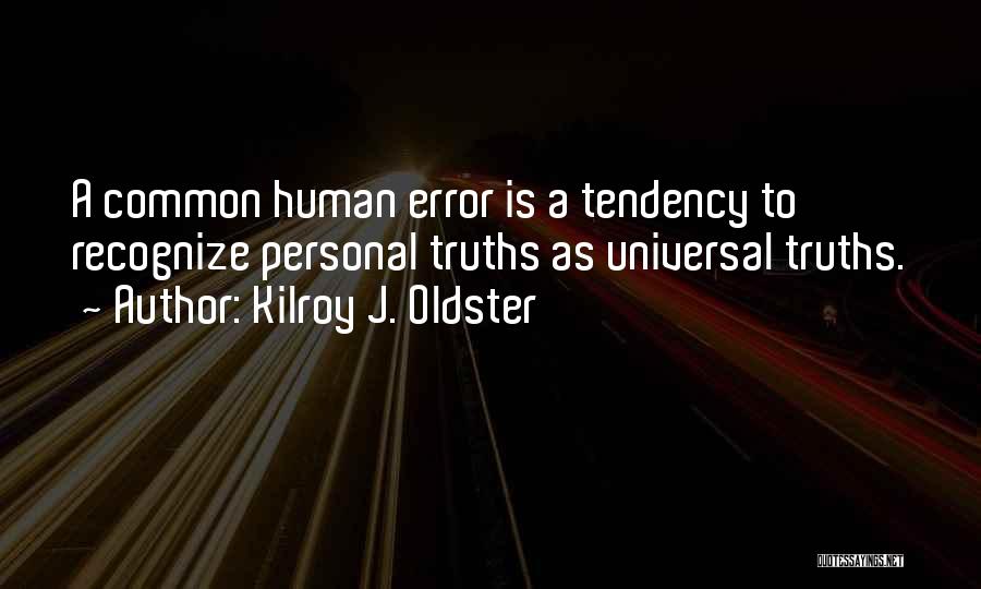 Life Error Quotes By Kilroy J. Oldster