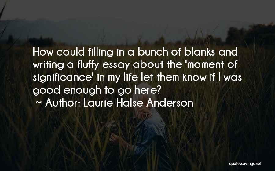 Life Essay Quotes By Laurie Halse Anderson