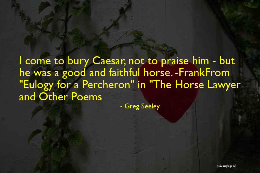 Life Eulogy Quotes By Greg Seeley Life Eulogy Quotes By Greg Seeley