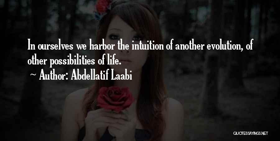 Life Evolution Quotes By Abdellatif Laabi