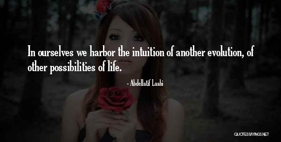 Life Evolution Quotes By Abdellatif Laabi