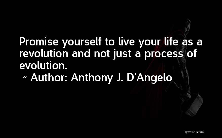 Life Evolution Quotes By Anthony J. D'Angelo