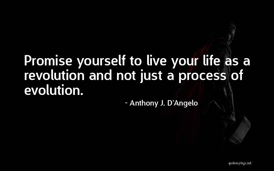 Life Evolution Quotes By Anthony J. D'Angelo Life Evolution Quotes By Anthony J. D'Angelo
