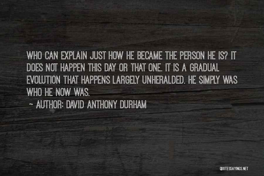 Life Evolution Quotes By David Anthony Durham