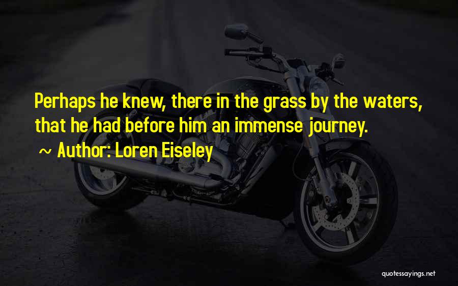 Life Evolution Quotes By Loren Eiseley