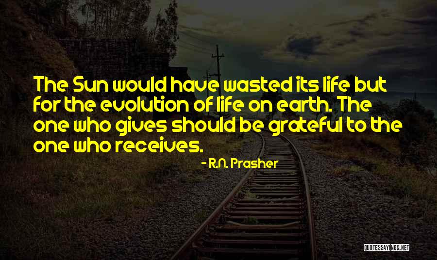 Life Evolution Quotes By R.N. Prasher Life Evolution Quotes By R.N. Prasher