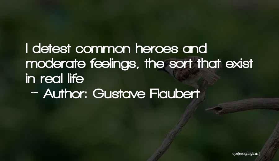Life Exist Quotes By Gustave Flaubert