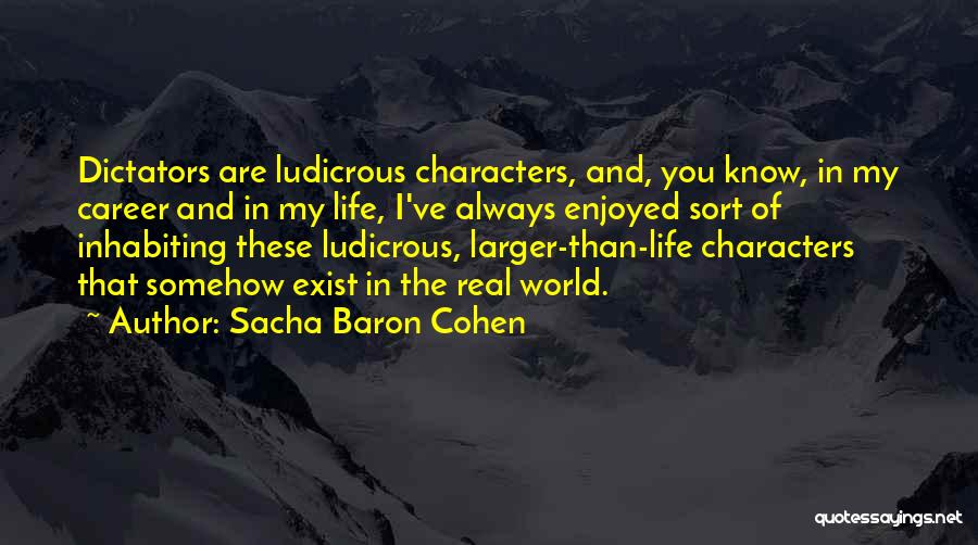 Life Exist Quotes By Sacha Baron Cohen