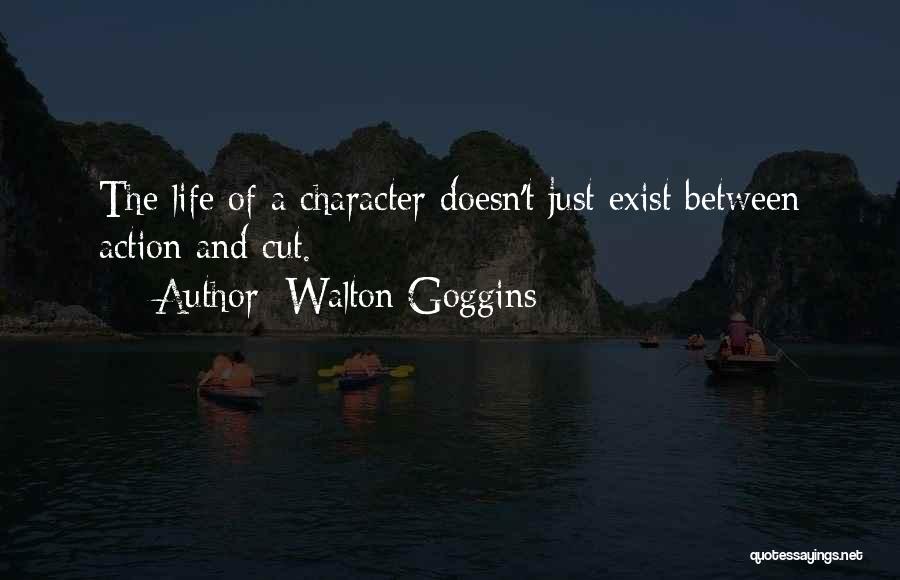 Life Exist Quotes By Walton Goggins