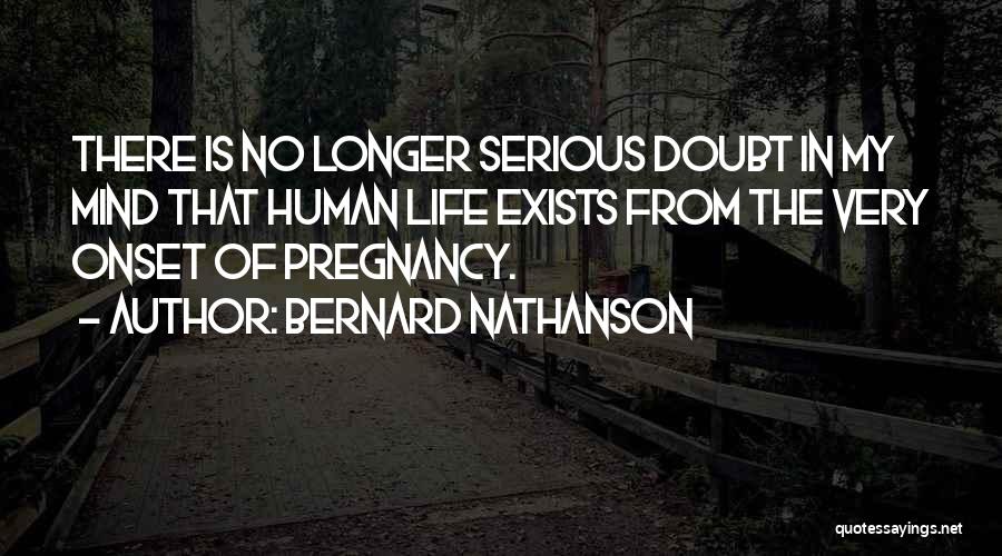 Life Exists Quotes By Bernard Nathanson
