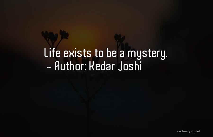 Life Exists Quotes By Kedar Joshi