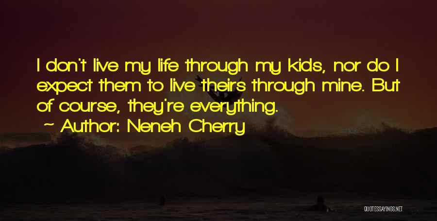 Life Expect Quotes By Neneh Cherry