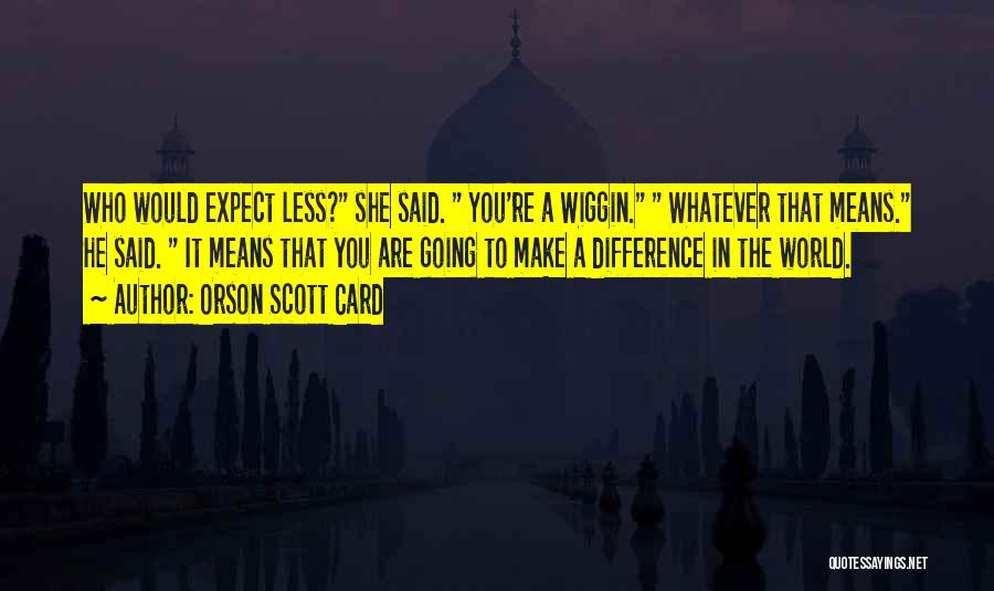 Life Expect Quotes By Orson Scott Card