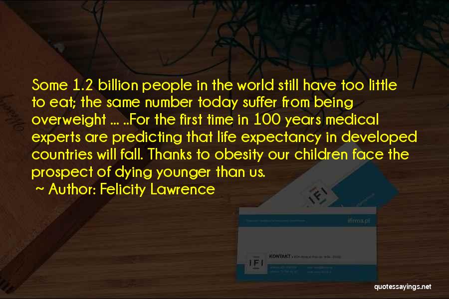 Life Expectancy Quotes By Felicity Lawrence Life Expectancy Quotes By Felicity Lawrence