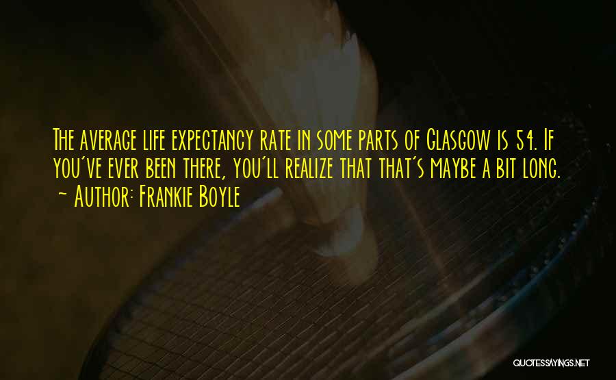 Life Expectancy Quotes By Frankie Boyle