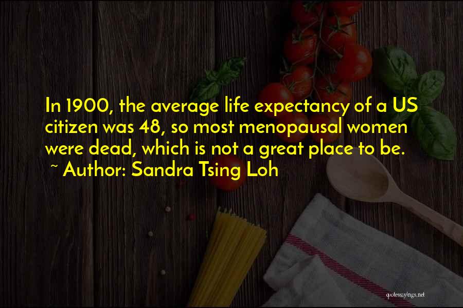 Life Expectancy Quotes By Sandra Tsing Loh