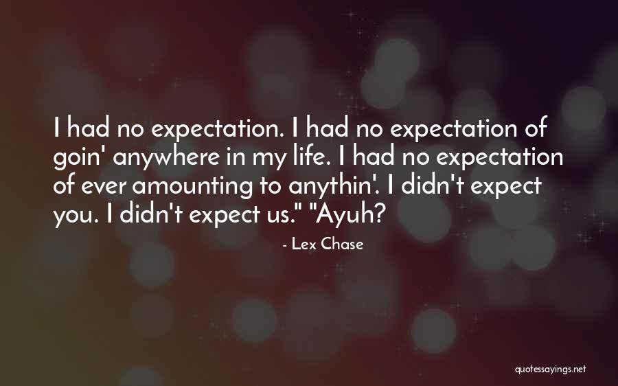 Life Expectation Quotes By Lex Chase Life Expectation Quotes By Lex Chase