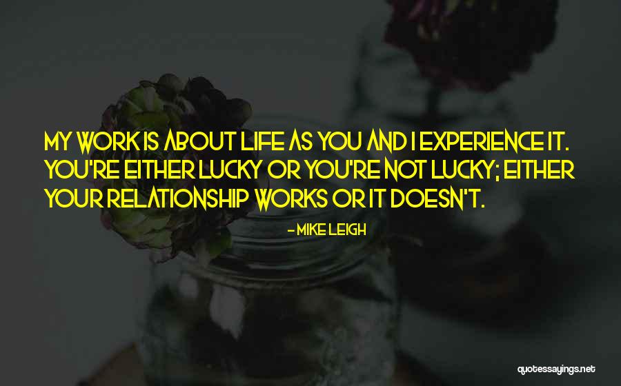 Life Experience Experience Quotes By Mike Leigh Life Experience Experience Quotes By Mike Leigh