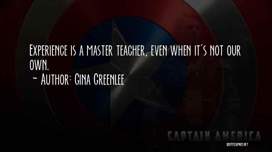 Life Experience Is The Best Teacher Quotes By Gina Greenlee Life Experience Is The Best Teacher Quotes By Gina Greenlee